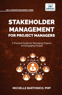 Stakeholder Management for Project Managers: A Practical Guide for Managing Projects and Engaging People Learn stakeholder engagement, mapping, communication planning, and change management