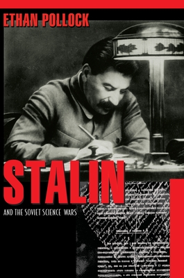 Stalin and the Soviet Science Wars - Pollock, Ethan