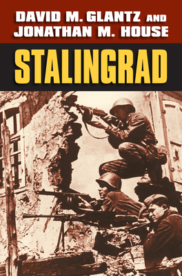 Stalingrad - Glantz, David M, and House, Jonathan M