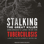 Stalking the Great Killer: Arkansas's Long War on Tuberculosis