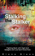 Stalking the Stalker: Fighting Back with High-Tech Gadgets and Low-Tech Know-How