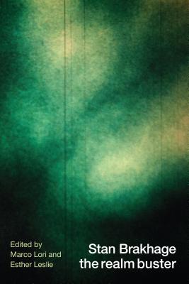 Stan Brakhage the Realm Buster - Lori, Marco (Editor), and Leslie, Esther (Editor)