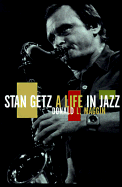 Stan Getz: A Life in Jazz