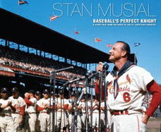 Stan Musial: Baseball's Perfect Knight