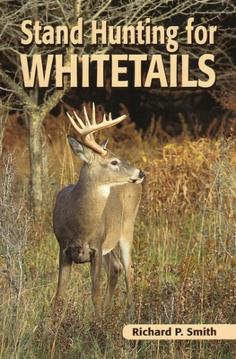 Stand Hunting for Whitetails - Smith, Richard P