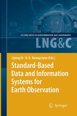 Standard-Based Data and Information Systems for Earth Observation - Di, Liping (Editor), and Ramapriyan, H K (Editor)