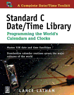 Standard C Date/Time Library: Programming the World's Calendars and Clocks
