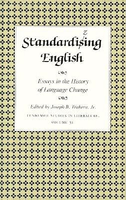 Standardizing English: Essays History Language Change - Trahern Jr, Joseph B