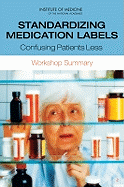 Standardizing Medication Labels: Confusing Patients Less: Workshop Summary
