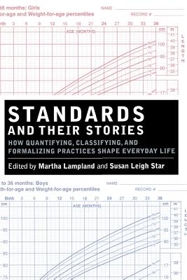 Standards and Their Stories: How Quantifying, Classifying, and Formalizing Practices Shape Everyday Life - Lampland, Martha (Editor), and Star, Susan Leigh (Editor)
