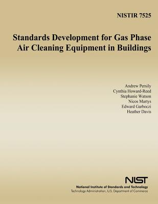 Standards Development for Gas Phase Air Cleaning Equipment in Buildings - Howard-Reed, C, and Watson, S, and Martys, N S
