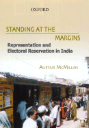 Standing at the Margins: Representaion and Electoral Reservation in India