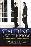 Standing Next to History: An Agent's Life Inside the Secret Service