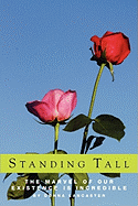 Standing Tall, the Marvel of Our Existence Is Incredible