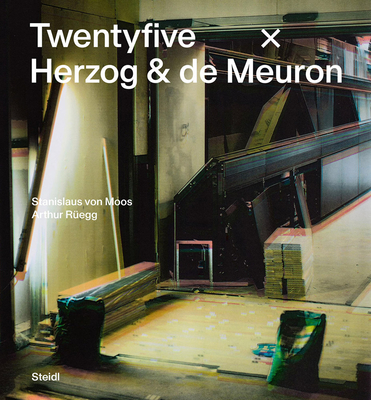 Stanislaus von Moos and Arthur R�egg: Twentyfive x Herzog & de Meuron - von Moos, Stanislaus (Text by), and R�egg, Arthur (Text by), and Baan, Iwan (Photographer)