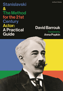 Stanislavski and the Method for the 21st Century Actor: A Practical Guide