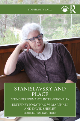 Stanislavsky and Place: Siting Performance Internationally - Marshall, Jonathan W (Editor), and Shirley, David (Editor)
