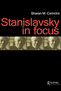 Stanislavsky in Focus: An Acting Master for the Twenty-First Century