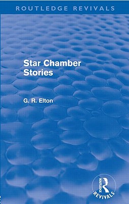 Star Chamber Stories (Routledge Revivals) - Elton, G. R.