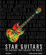 Star Guitars: 101 Guitars That Rocked the World