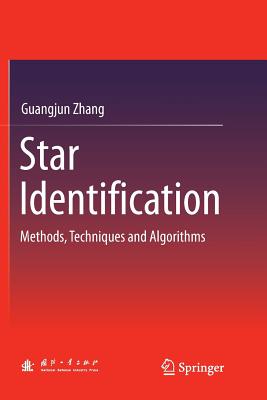 Star Identification: Methods, Techniques and Algorithms - Zhang, Guangjun