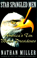Star Spangled Men: America's Ten Worst Presidents