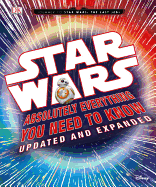 Star Wars: Absolutely Everything You Need to Know, Updated and Expanded