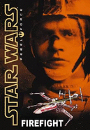 Star Wars: Rebel Force #4: Firefight: Firefight