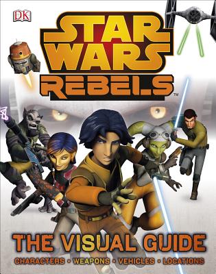 Star Wars Rebels: The Visual Guide - DK