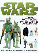 "Star Wars": The Action Figure Archive