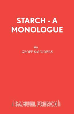 Starch - A monologue - Saunders, Geoff