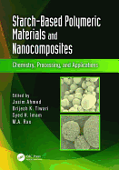 Starch-Based Polymeric Materials and Nanocomposites: Chemistry, Processing, and Applications