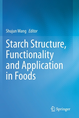 Starch Structure, Functionality and Application in Foods - Wang, Shujun (Editor)