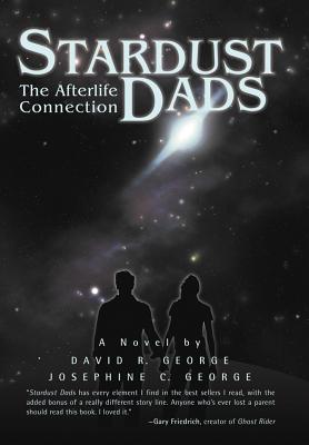 Stardust Dads: The Afterlife Connection - George, David R, Jr., and George, Josephine C