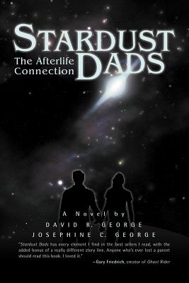 Stardust Dads: The Afterlife Connection - George, David R, Jr., and George, Josephine C