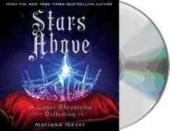 Stars Above: A Lunar Chronicles Collection