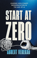 Start at Zero: Leading High Stakes Modernization In the Age of AI