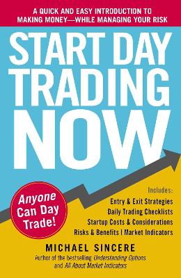 Start Day Trading Now: A Quick and Easy Introduction to Making Money While Managing Your Risk - Sincere, Michael