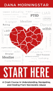 Start Here: A Crash Course in Understanding, Navigating, and Healing from Narcissistic Abuse