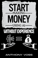 Start Making Money Using AI Without Experience