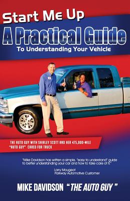 Start Me Up: A Practical Guide to Understanding Your Vehicle - Davidson, Mike