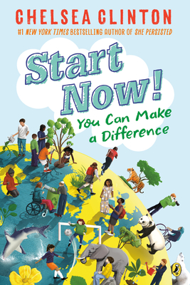 Start Now!: You Can Make a Difference - Clinton, Chelsea
