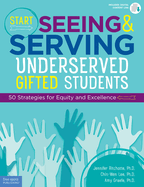 Start Seeing & Serving Underserved Gifted Students: 50 Strategies for Equity and Excellence