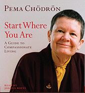 Start Where You Are: A Guide to Compassionate Living