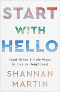 Start with Hello: And Other Simple Ways to Live as Neighbors