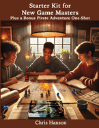 Starter Kit for New Game Masters: Plus a Bonus Pirate One-Shot Adventure