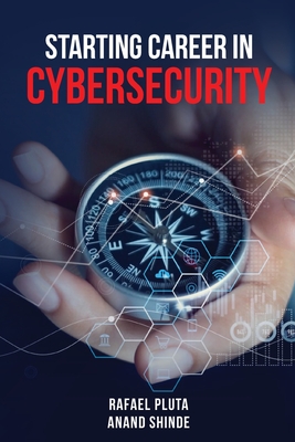 Starting Career in Cybersecurity - Shinde, Anand, and Pluta, Rafael