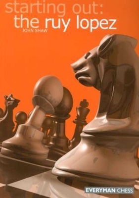 Starting Out: The Ruy Lopez - Shaw, John