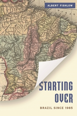 Starting Over: Brazil Since 1985 - Fishlow, Albert