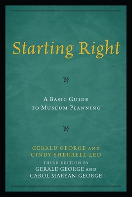 Starting Right: A Basic Guide to Museum Planning - George, Gerald, and Maryan-George, Carol